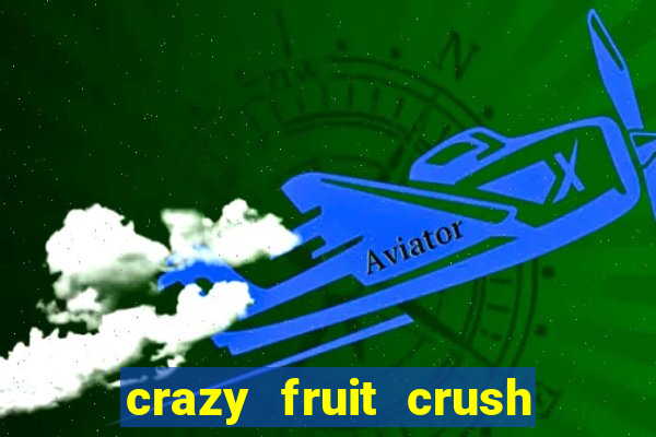 crazy fruit crush ganhar dinheiro